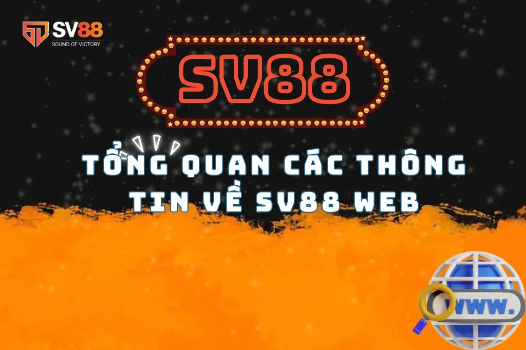 Tổng Quan Các Thông Tin Về SV88 Web - Nhà Cái Hot 2024