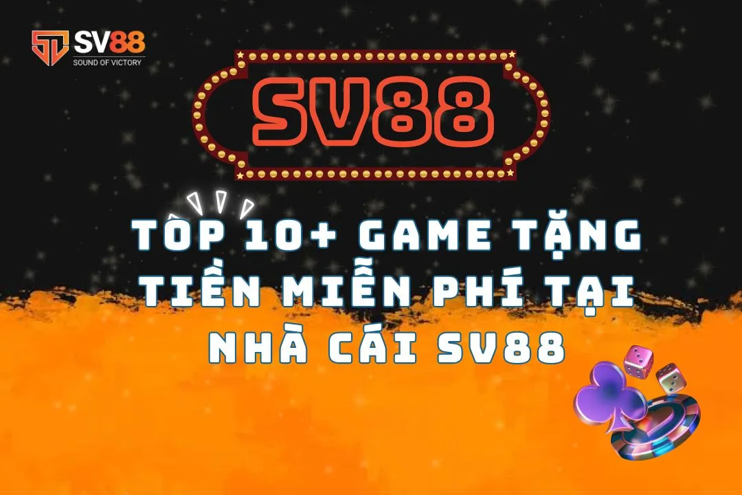 Top 10+ game tặng tiền miễn phí tại nhà cái SV88