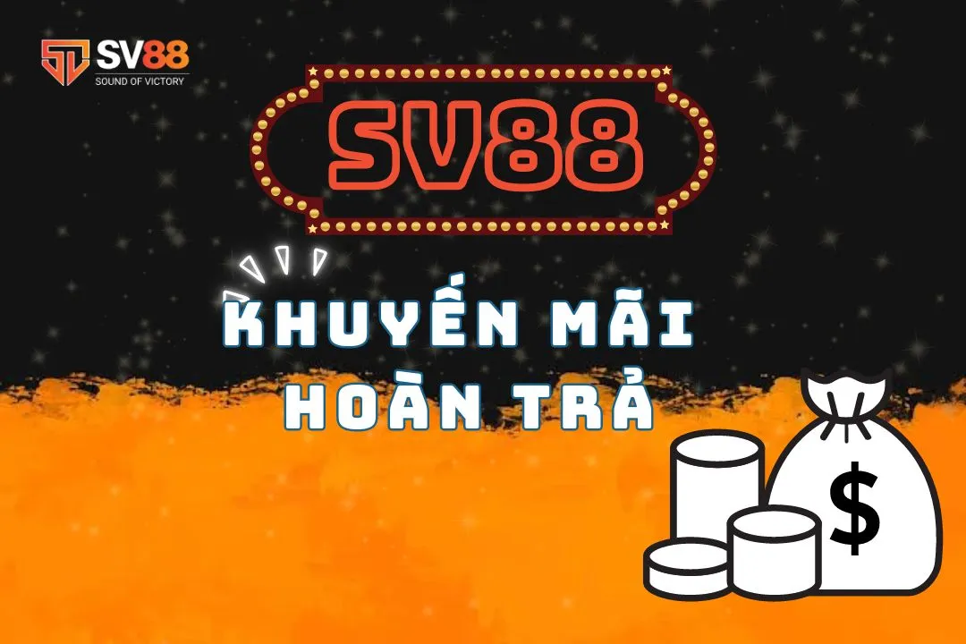 Khuyến mãi hoàn trả SV88 – Cơ Hội nhận thưởng không giới hạn