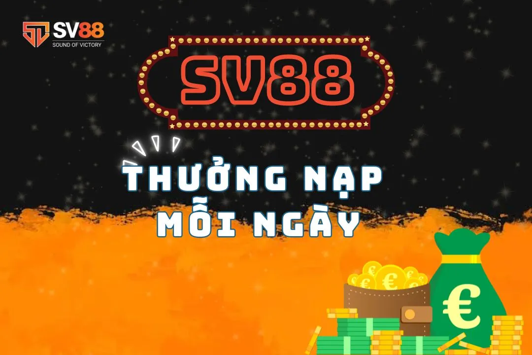 Thưởng nạp mỗi ngày tại SV88: Cơ hội vàng cho người chơi